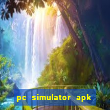 pc simulator apk dinheiro infinito